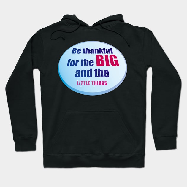 Be Thankful for the Big and the Little Things Hoodie by PorinArt